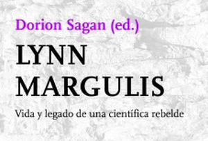 Lynn Margulis. Vida y legado de una científica rebelde